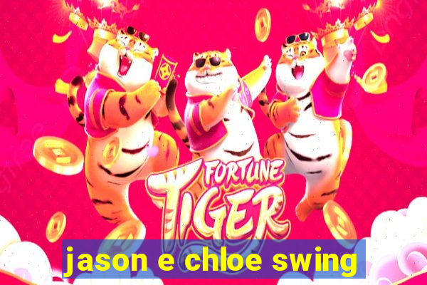 jason e chloe swing